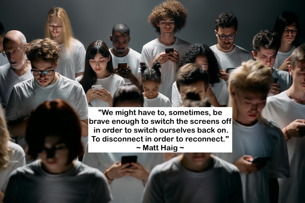 a photo of a bunch of people looking at their phones with a quote "We might have to, sometimes, be brave enough to switch the screens off in order to switch ourselves back on. To disconnect in order to reconnect." - Matt Haig
